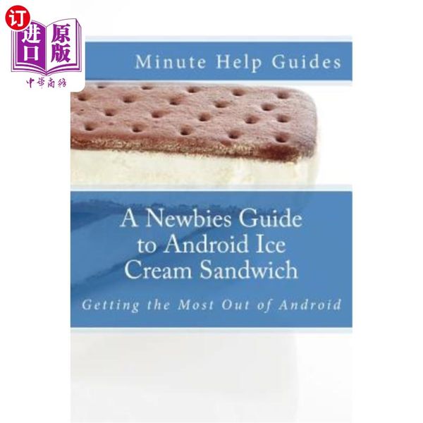 海外直订A Newbies Guide to Android Ice Cream Sandwich: Getting the Most Out of Android冰淇淋三明治新手指南：充分利用And