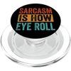 Sarcasm Is How Eye Roll - Funny Sarcastic Jokes PopSockets PopGrip for MagSafe