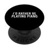 Funny I'd Rather Be Playing Piano PopSockets Swappable PopGrip