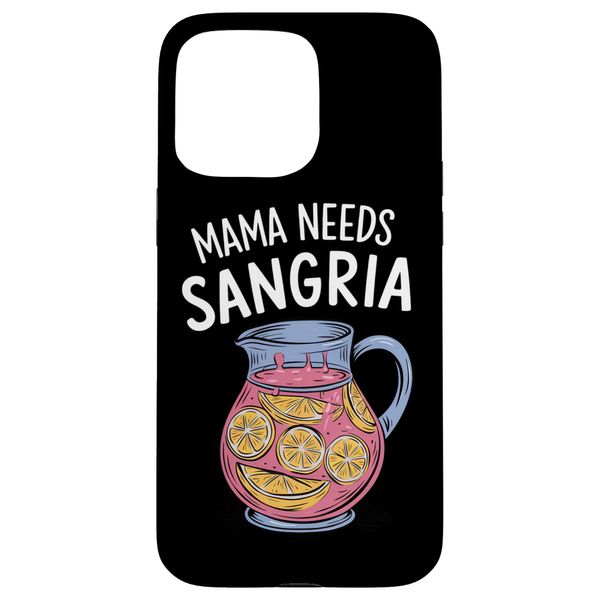 Mama Needs Sangria Refreshing Humor Statement Drink Party Case for iPhone 15 Pro Max