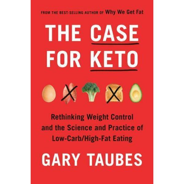 The Case for Keto: Rethinking Weight Control and the Science and Practice of...