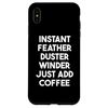 iPhone XS Max Instant Feather Duster Winder Just Fill Coffee Phone Case