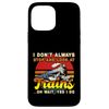 I Don't Always Stop And Look At Trains Case for iPhone 13 Pro Max