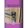BROKEN DOOR HANDLE REPAIR MADE EASY: Step-by-Step DIY Fixes for Your Home