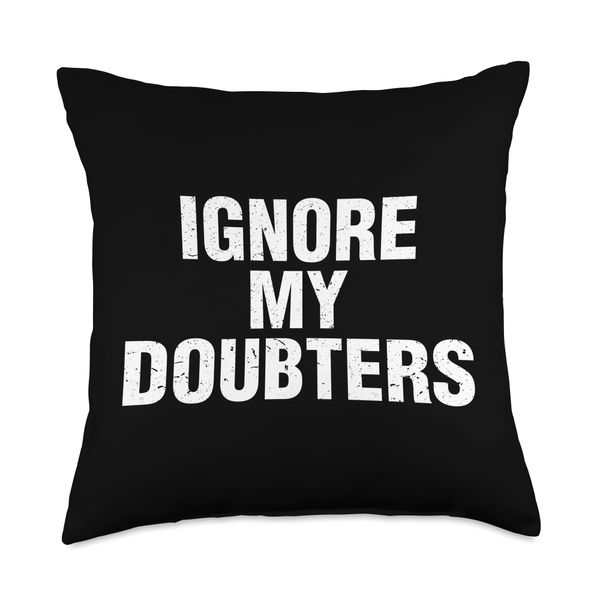 Ignore My Doubters Throw Pillow