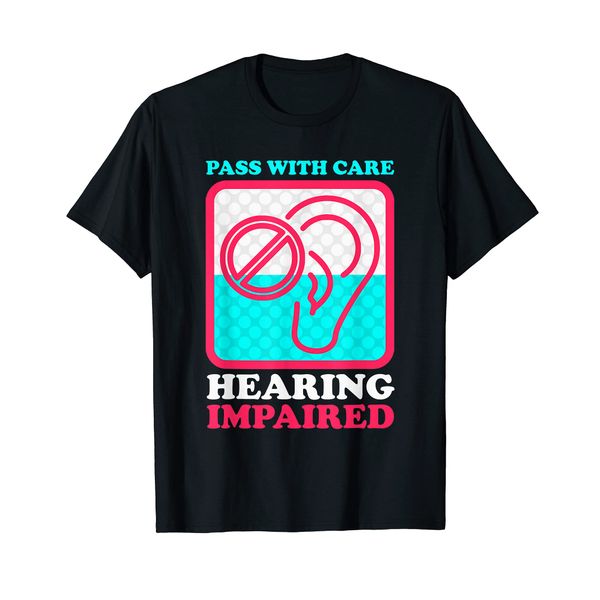 Pass With Care Hearing Impaired Hearing Disability Deaf T-Shirt