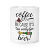 Coffee Because It's Too Early For Beer Makeup Brush Pencil Pot