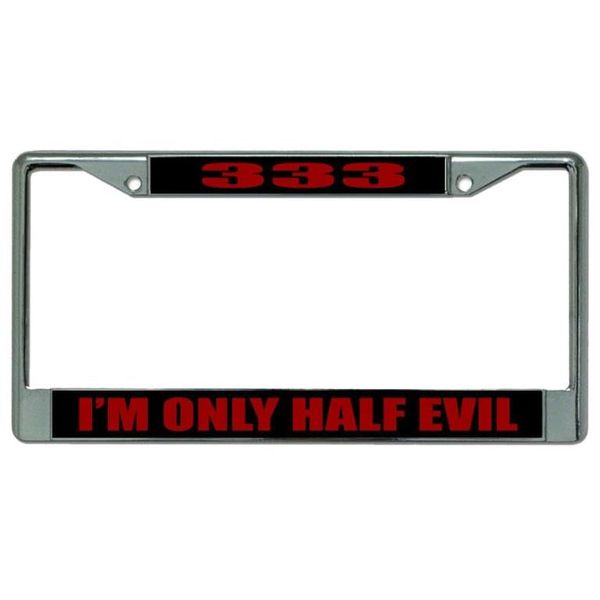 333 I'm Only Half Evil Chrome License Plate Frame