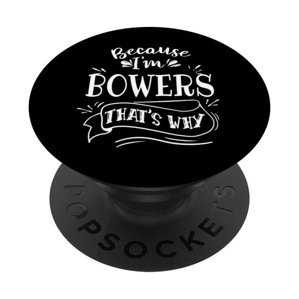 Because I'm Bowers That's why Family name PopSockets Swappable PopGrip