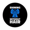 Shining Without Hair Alopecia Awareness PopSockets Swappable PopGrip