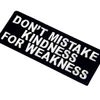 EmbTao Don't Mistake Kindness for Weekness Embroidered Iron On Sew On Patch