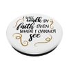 Bible Verse - I Will Walk By Faith Even When I Cannot See