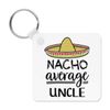 Nacho Average Uncle Keyring Key Chain