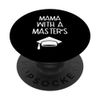 Mama With A Master's - Graduation Gift - Funny Graduation PopSockets Swappable PopGrip