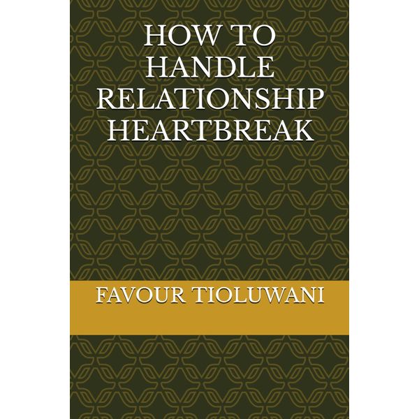 HOW TO HANDLE RELATIONSHIP HEARTBREAK