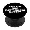 Back For Some Electroshock Therapy - Funny Saying Sarcastic PopSockets Swappable PopGrip