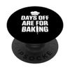 Days Off Are For Baking Cake Lover Bakery Confectionery PopSockets Swappable PopGrip