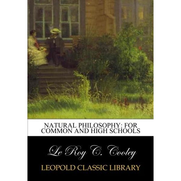 Natural philosophy: for common and high schools