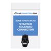 Starter Solenoid Connector for 2005 Toyota Echo