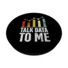 Talk Data to Me Funny Data Science Statistics Data Analyst PopSockets Standard PopGrip