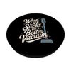 Vacuum Cleaner: When Life Sucks Get A Better Vacuum PopSockets Adhesive PopGrip