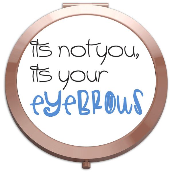 It’s Not You It’s Your Eyebrows Make Up Statement folding compact pocket mirror - rose gold round circle shape