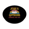 If It Involves Jesus And Cappuccino Count Me In PopSockets Standard PopGrip