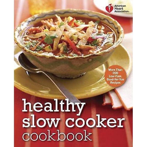 Healthy Slow Cooker Cookbook: 200 Low-Fuss, Good-For-You Recipes