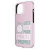 iPhone 15 Just one more minute I promise Case