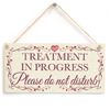 Treatment in Progress Please do not Disturb - Beautiful Handmade Sign