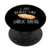 I Just Really Like Garlic Bread - Funny Garlic Lover Chef PopSockets Adhesive PopGrip