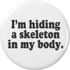 I'm hiding a skeleton in my body 2.25” Large Magnet