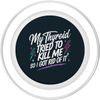 Thyroid Removal Survivor Got Rid Of Thyroid PopSockets PopGrip for MagSafe
