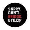 Sorry Cant Bridge Bye Bridge Player Card Game PopSockets Adhesive PopGrip