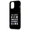 The Best View Comes After The Hardest Climb Case for iPhone 12 Pro Max