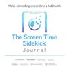 The Screen Time Sidekick Journal. Take Control of Your Screen Time.