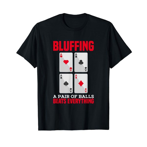 Bluffing, A Pair of Balls Beats Everything! Poker Tee Gift
