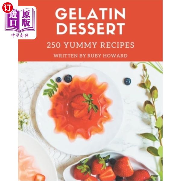 海外直订250 Yummy Gelatin Dessert Recipes: Make Cooking at Home Easier with Yummy Gelatin Dessert Coo...