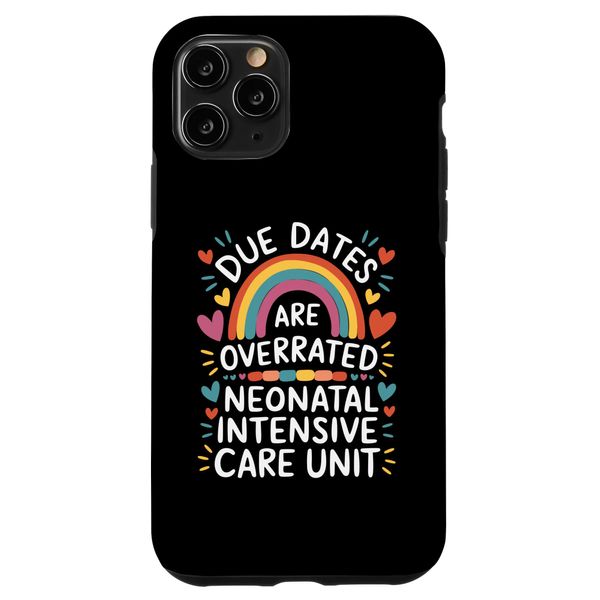 Due Dates are Overrated, Neonatal Intensive Care Nurse Case for iPhone 11 Pro