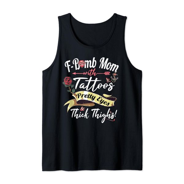 F Bomb Mom Tattoos Pretty Eyes Thick Thighs Cute Mommy theme Tank Top