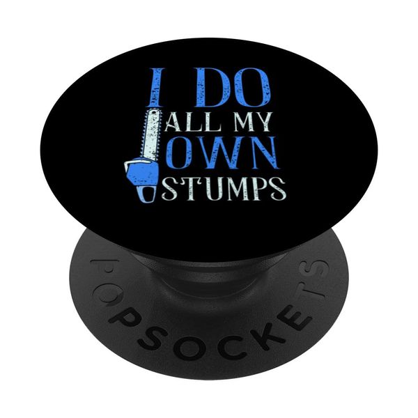 I do all my own stumps - Climbing Tree Trimmer Tree Climber PopSockets Adhesive PopGrip