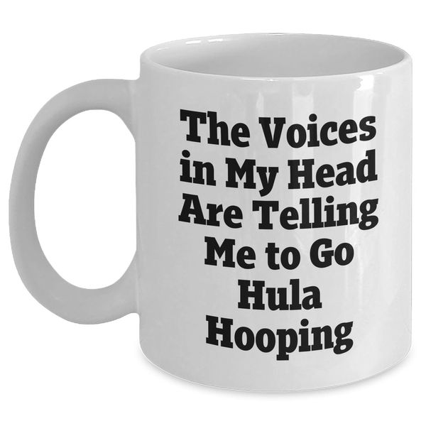 Hula Hooping Enthusiast Gifts, Funny White Coffee Mug, The Voices In My Head Are Telling Me To Go Hula Hooping, Birthday Unique Gifts from Friends to Hula Hooping Lovers