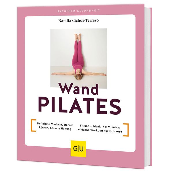 Wandpilates: Definierte Muskeln, starker Rücken, bessere Haltung / Fit und schlank in 8 Minuten: einfache Workouts für zu Hause (GU Yoga & Pilates)