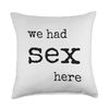 We Had Sex Here Throw Pillow