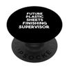 Future Plastic Sheets Finishing Supervisor PopSockets Swappable PopGrip