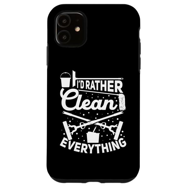 iPhone 11 I'd Rather Clean Everything - House Cleaner Housekeeper Smartphone Case