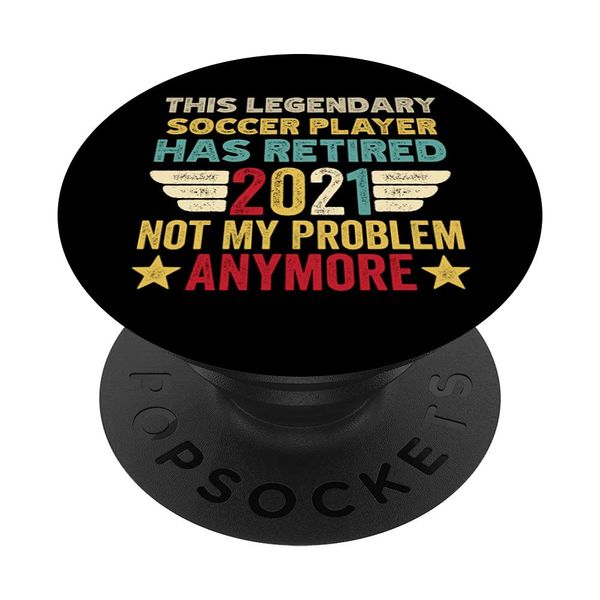 This legendary SOCCER PLAYER has retired not my problem PopSockets Swappable PopGrip
