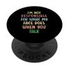 I'm Not Responsible For What My Face Does When You Talk PopSockets Adhesive PopGrip
