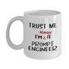 Aspiring Prompt Engineer Coffee Mug Tea Cup - 11oz Novelty - Artificial Intelligence Algorithm Machine Learning Ai Robotics Computer Lover AI Nerd Programmer Grad Student Funny Gifts - Trust Almost