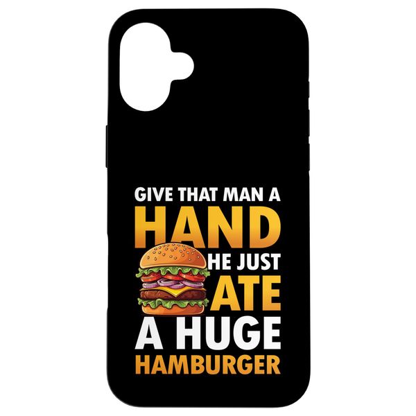 iPhone 16 Plus Give That Man a Hand! He Just Ate a Huge for a Burger Eater Case